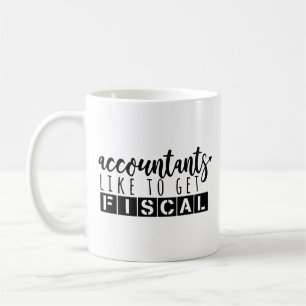 Accounting Humour - Accountant Like To get Fiscal Coffee Mug