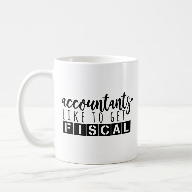 Accounting Humour - Accountant Like To get Fiscal Coffee Mug (Left)