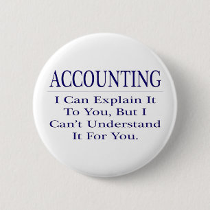 Accounting Joke .. Explain Not Understand 2 Inch Round Button