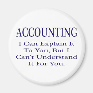 Accounting Joke .. Explain Not Understand Magnet