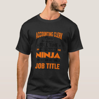 Accounting Only Because Full Time Multitasking Nin T-Shirt