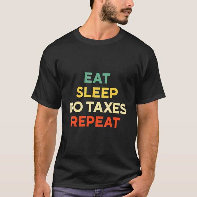 Accounting Quote Gag Cpa Eat Sleep Tax Repeat Acco T-Shirt (Front)