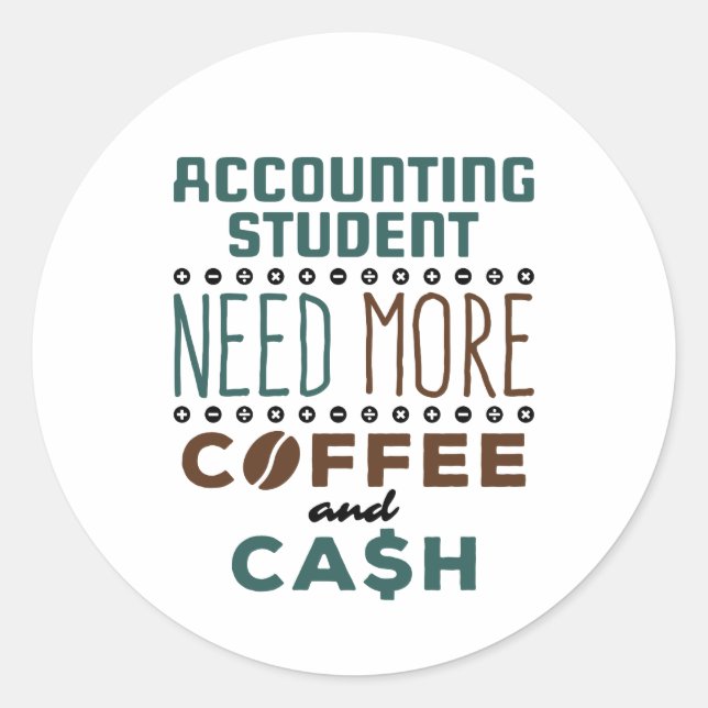 Accounting Student Need More Coffee and Cash Classic Round Sticker (Front)