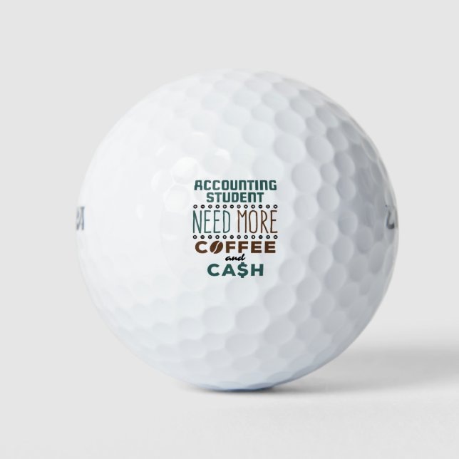 Accounting Student Need More Coffee and Cash Golf Balls (Front)
