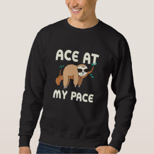 Ace At My Pace Sloth Inspirational Sloth 3 Sweatshirt