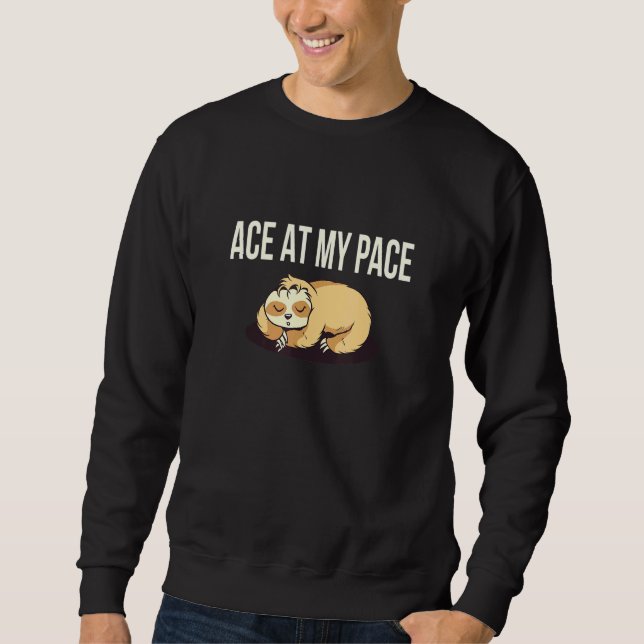 Ace At My Pace Sloth Inspirational Sloth Sweatshirt (Front)