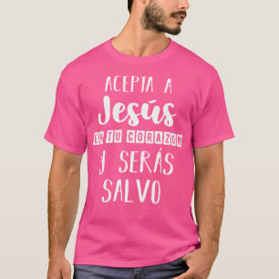 Acepta A Jess En Tu Corazon aje Cristianos Dios Sp T-Shirt