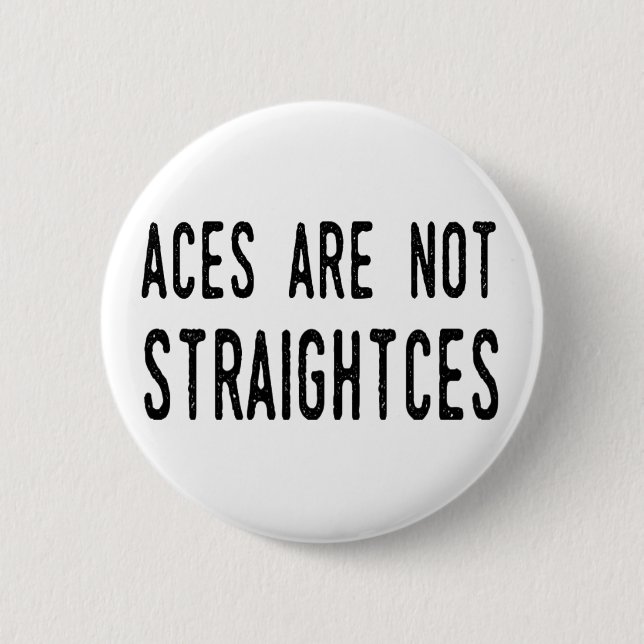 Aces Are Not Straightces badge/pin 2 Inch Round Button (Front)