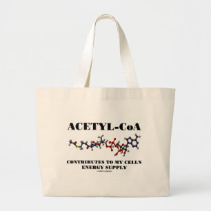 Acetyl-CoA Contributes To My Cell's Energy Supply Large Tote Bag
