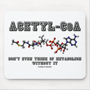 Acetyl-CoA Don't Even Think Of Metabolism Without Mouse Pad
