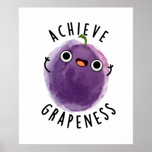 Achieve Grapeness Cute Positive Grape Pun Poster