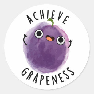 Achieve Grapeness Funny Positive Grape Pun  Classic Round Sticker