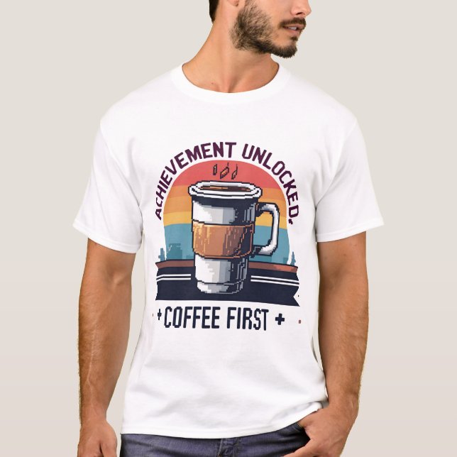Achievement Unlocked: Coffee First Pixel Art T-Shi T-Shirt (Front)