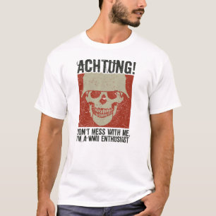 Achtung! (Danger) - I'm a WWII enthusiast T-Shirt