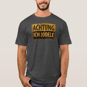 ACHTUNG ICH JODELE Funny German Yodel Sign Schild T-Shirt