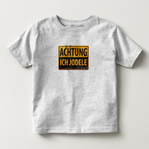 ACHTUNG ICH JODELE Lustig German Yodel Sign Schild Toddler T-shirt
