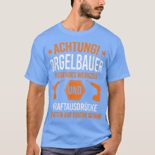 Achtung Orgelbauer Church Orgel Pfeifenorgel Churc T-Shirt