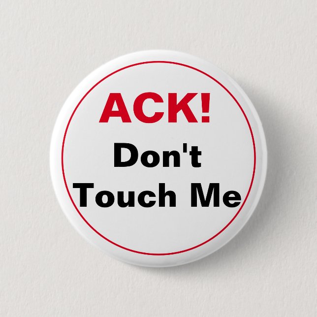 ACK! Don't Touch Me 2 Inch Round Button (Front)