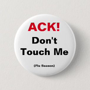 ACK! Don't Touch Me (Flu Season) 2 Inch Round Button