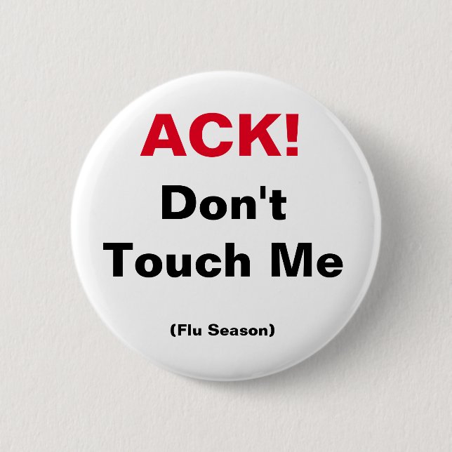ACK! Don't Touch Me (Flu Season) 2 Inch Round Button (Front)