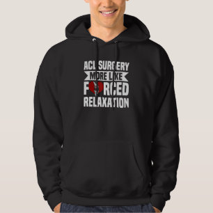 Acl Surgery Knee Reconstruction Forced Relaxation Hoodie