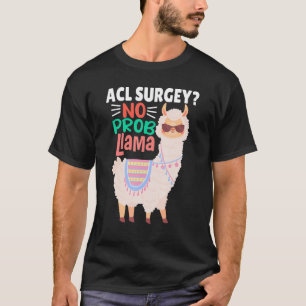 Acl Surgey No Probllama  Llama   Alpaca Costume Ll T-Shirt