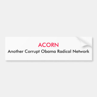 ACORN, Another Corrupt Obama Radical Network Bumper Sticker