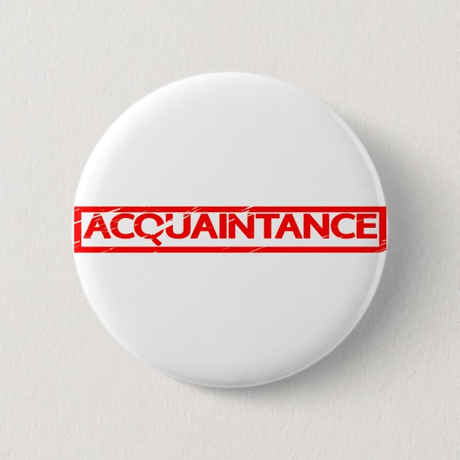 Acquaintance Stamp 2 Inch Round Button (Front)