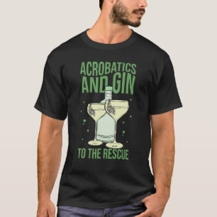Acrobatics And Gin To The Rescue Acrobat Gymnastic T-Shirt