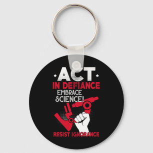 Act In Defiance Embrace Science Resist Ignorance F Keychain