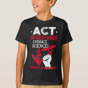 Act In Defiance Embrace Science Resist Ignorance F T-Shirt