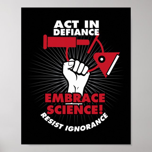 Act In Defiance Embrace Science Resist Ignorance  Poster (Front)