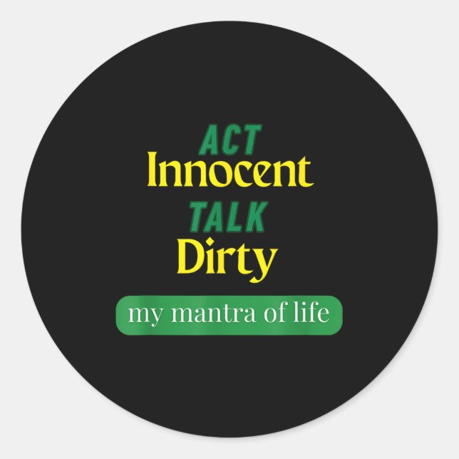 Act Innocent Talk Dirty Funny Quote Gift For Men & Classic Round Sticker (Front)