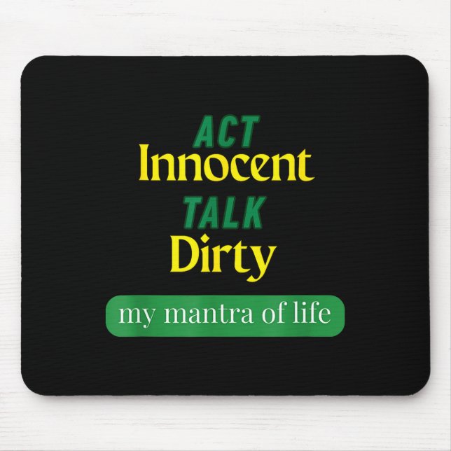 Act Innocent Talk Dirty Funny Quote Gift For Men & Mouse Pad (Front)