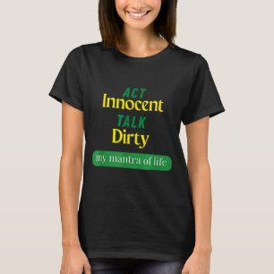 Act Innocent Talk Dirty Funny Quote Gift For Men & T-Shirt