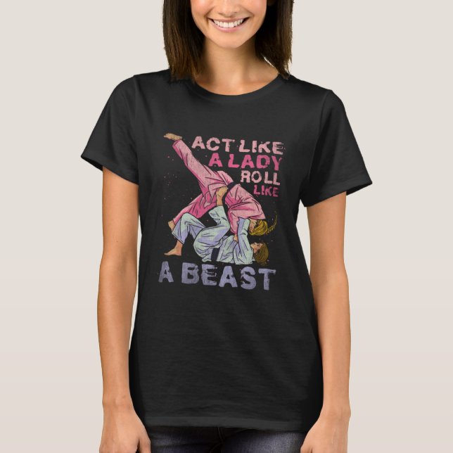 Act Like A Lady Roll Like A Beast Jiu Jitsu 3 T-Shirt (Front)