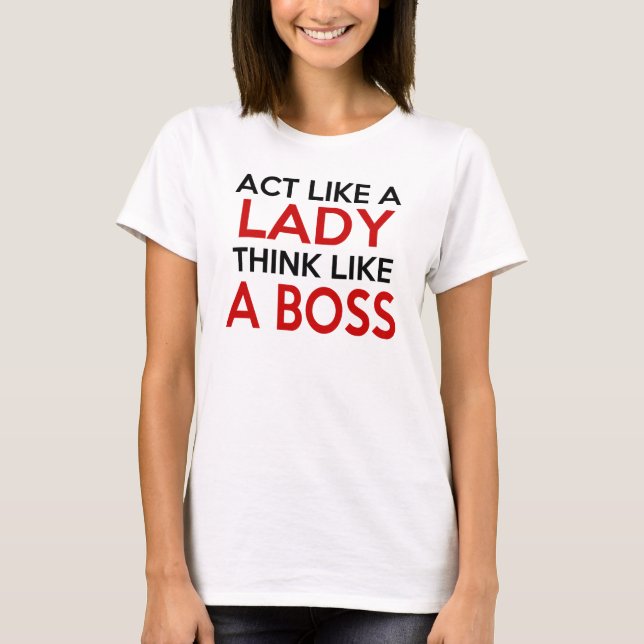 ACT LIKE A LADY THINK LIKE A BOSS T-Shirt (Front)