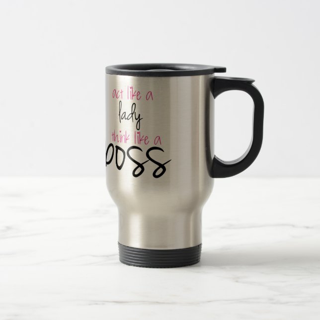 Act Like a Lady Think Like a Boss Travel Mug (Right)