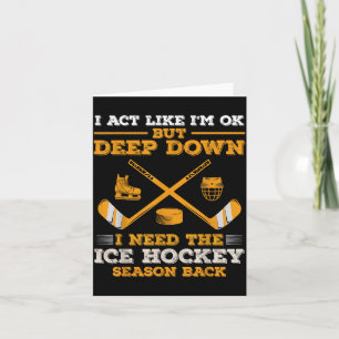 Act Like But Deep Down Need The Ice Hockey Season Card