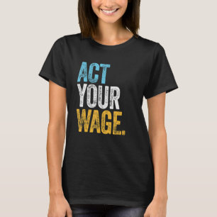 ACT YOUR WAGE corporate office quiet quitting le T-Shirt