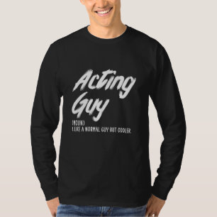 acting guy T-Shirt