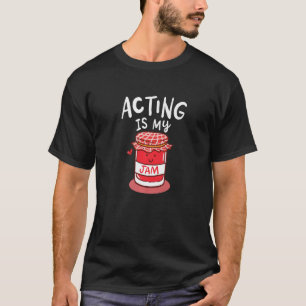 Acting Is My Jam Quote Theatre Dancer Stage Brodew T-Shirt