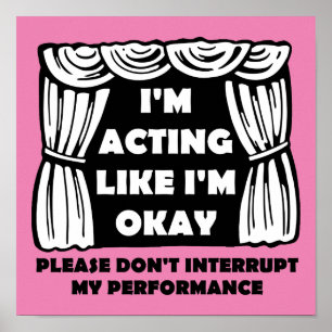 Acting Like I'm Okay Funny Poster Sign