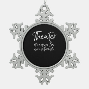 Acting Quote Acter Its A Stage I'm Going Through Snowflake Pewter Christmas Ornament