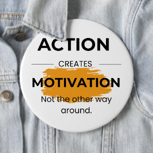 Action Creates Motivation 6 Inch Round Button