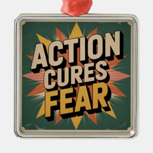 Action Cures Fear Metal Ornament