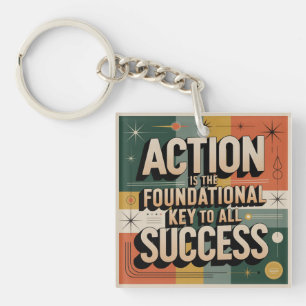 Action Is The Foundational Key To All Success Keychain