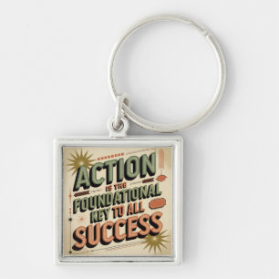 Action Is The Foundational Key To All Success Keychain