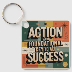 Action Is The Foundational Key To All Success Keychain