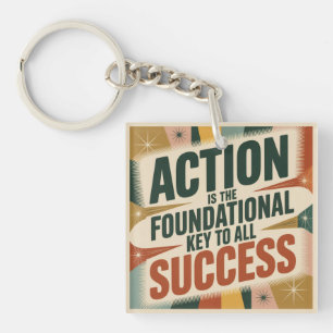 Action Is The Foundational Key To All Success Keychain